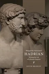 Book cover of Marguerite Yourcenar’s Hadrian by Keith Bradley