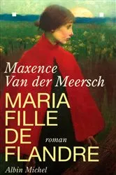 Book cover of Maria fille de Flandre by Maxence Van Der Meersch