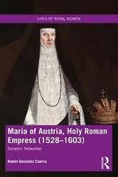 Book cover of Maria of Austria, Holy Roman Empress (1528-1603) by Rubén González Cuerva