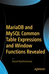 Book cover of MariaDB and MySQL Common Table Expressions and Window Functions Revealed by Daniel Bartholomew