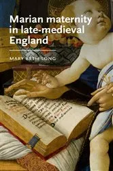 Book cover of Marian maternity in late-medieval England by Mary Beth Long