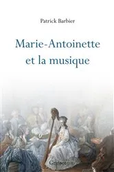 Book cover of Marie-Antoinette et la musique by Patrick Barbier