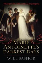 Book cover of Marie Antoinette's Darkest Days by Will Bashor