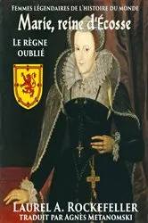 Book cover of Marie, reine d'Ecosse : le règne oublié by Laurel A. Rockefeller