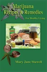 Book cover of Marijuana Recipes and Remedies for Healthy Living by Mary Jane Stawell