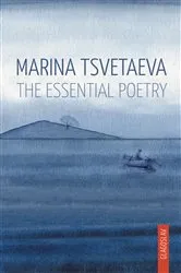 Book cover of Marina Tsvetaeva: The Essential Poetry by Marina Tsvetaeva