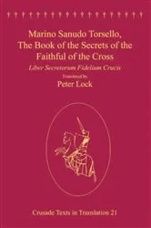 Book cover of Marino Sanudo Torsello, The Book of the Secrets of the Faithful of the Cross by Peter Lock