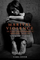 Book cover of Marital violence in post-independence Ireland, 1922–96 by Cara Diver