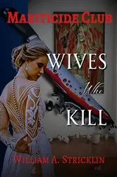 Book cover of Mariticide Club - Wives Who Kill by William A. Stricklin