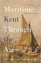 Book cover of Maritime Kent Through the Ages by Stuart Bligh