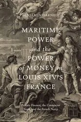 Book cover of Maritime Power and the Power of Money in Louis XIV’s France by Benjamin Darnell