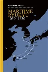 Book cover of Maritime Ryukyu, 1050–1650 by Gregory Smits