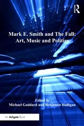 Book cover of Mark E. Smith and The Fall: Art, Music and Politics by Benjamin Halligan