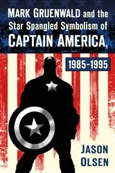 Book cover of Mark Gruenwald and the Star Spangled Symbolism of Captain America, 1985-1995 by Jason Olsen