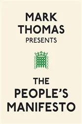 Book cover of Mark Thomas Presents the People's Manifesto by Mark Thomas