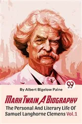 Book cover of Mark Twain A Biography The Personal And Literary Life Of Samuel Langhorne Clemens Vol.1 by Albert Bigelow Paine