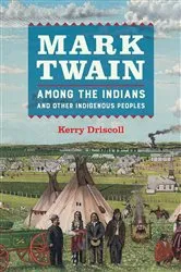 Book cover of Mark Twain among the Indians and Other Indigenous Peoples by Kerry Driscoll
