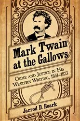Book cover of Mark Twain at the Gallows by Jarrod D. Roark
