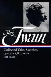 Book cover of Mark Twain: Collected Tales, Sketches, Speeches, and Essays Vol. 1 1852-1890 (LOA #60) by Mark Twain