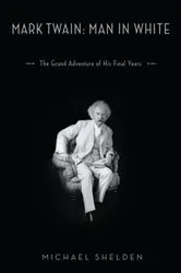 Book cover of Mark Twain: Man in White by Michael Shelden