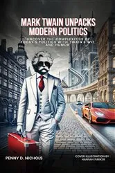 Book cover of Mark Twain Unpacks Modern Politics by Penny  D. Nichols