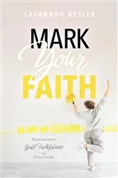 Book cover of Mark Your Faith by Savannah Resler