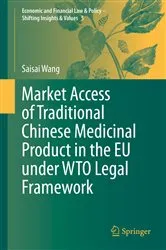 Book cover of Market Access of Traditional Chinese Medicinal Product in the EU under WTO Legal Framework by Saisai Wang