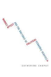 Book cover of Market Affect and the Rhetoric of Political Economic Debates by Catherine Chaput