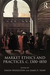 Book cover of Market Ethics and Practices, c.1300–1850 by Simon Middleton