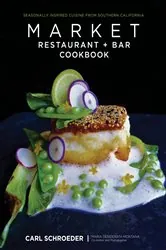Book cover of Market Restaurant + Bar Cookbook by Carl Schroeder