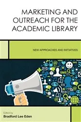 Book cover of Marketing and Outreach for the Academic Library by Bradford Lee Eden