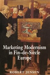 Book cover of Marketing Modernism in Fin-de-Siècle Europe by Robert Jensen