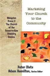 Book cover of Marketing Your Church to the Community by Adam Hamilton