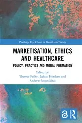 Book cover of Marketisation, Ethics and Healthcare by Therese Feiler