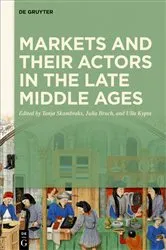Book cover of Markets and their Actors in the Late Middle Ages by Tanja Skambraks