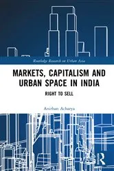 Book cover of Markets, Capitalism and Urban Space in India by Anirban Acharya