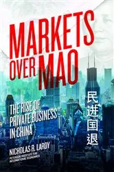 Book cover of Markets Over Mao by Nicholas Lardy