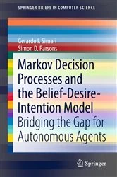 Book cover of Markov Decision Processes and the Belief-Desire-Intention Model by Gerardo I. Simari