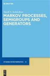 Book cover of Markov Processes, Semigroups and Generators by Vassili N. Kolokoltsov