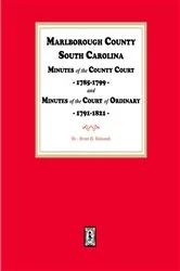 Book cover of Marlborough County, South Carolina Minutes of the County Court, 1785-1799, and Minutes of the Court of Ordinary, 1791-1821. by Brent H. Holcomb