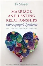 Book cover of Marriage and Lasting Relationships with Asperger's Syndrome (Autism Spectrum Disorder) by Eva A. Mendes