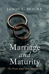 Book cover of Marriage and Maturity by Jason L. Moore
