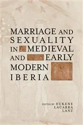 Book cover of Marriage and Sexuality in Medieval and Early Modern Iberia by Eukene Lacarra Lanz