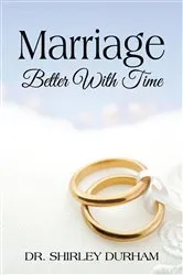 Book cover of Marriage Better With Time by Dr. Shirley Durham