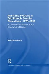 Book cover of Marriage Fictions in Old French Secular Narratives, 1170-1250 by Keith Nickolaus