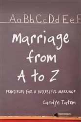 Book cover of Marriage From A to Z (Principles for a Successful Marriage) by Tatem Carolyn