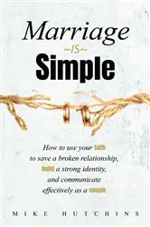 Book cover of Marriage Is Simple by Mike Hutchins