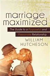 Book cover of Marriage Maximized by William Hutcheson