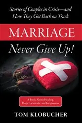 Book cover of Marriage-Never Give Up! by Klobucher, Thomas S,