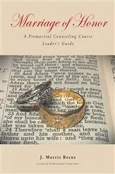 Book cover of Marriage of Honor A Premarital Counseling Course Leader's Guide by J. Morris Beene